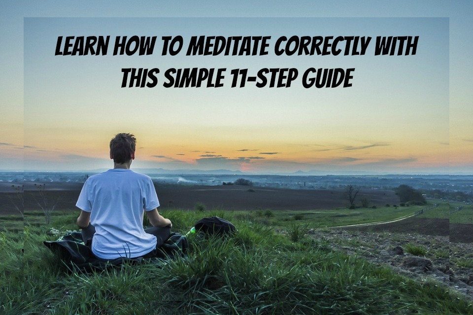 Learn How To Meditate Correctly with This Simple 11-Step Guide
